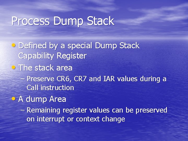 Process Dump Stack • Defined by a special Dump Stack Capability Register • The
