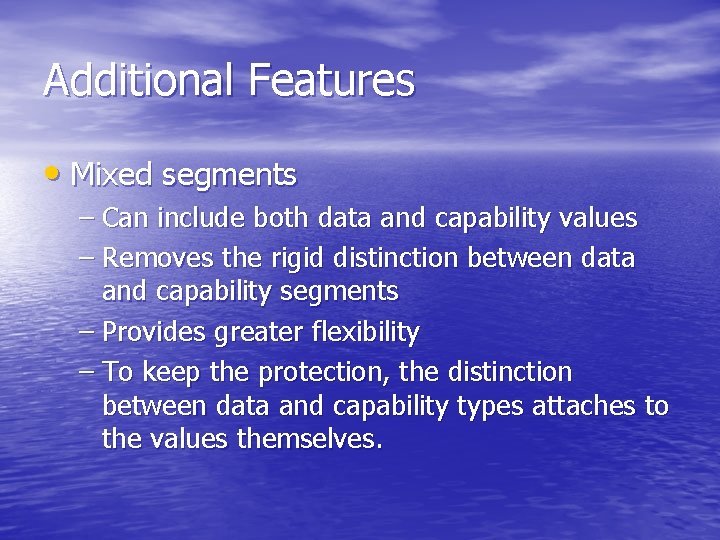 Additional Features • Mixed segments – Can include both data and capability values –
