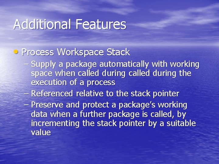 Additional Features • Process Workspace Stack – Supply a package automatically with working space