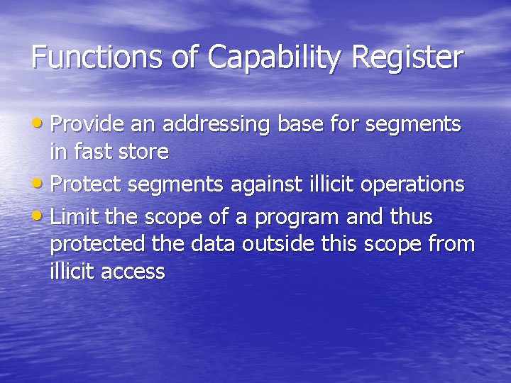 Functions of Capability Register • Provide an addressing base for segments in fast store