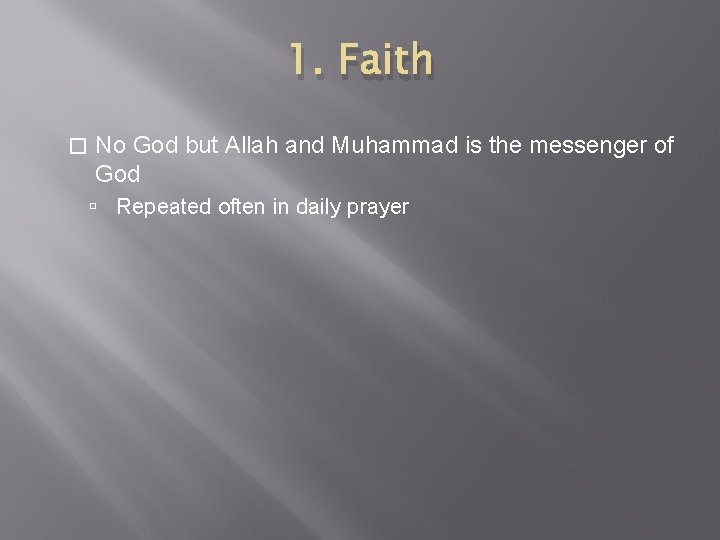 1. Faith � No God but Allah and Muhammad is the messenger of God