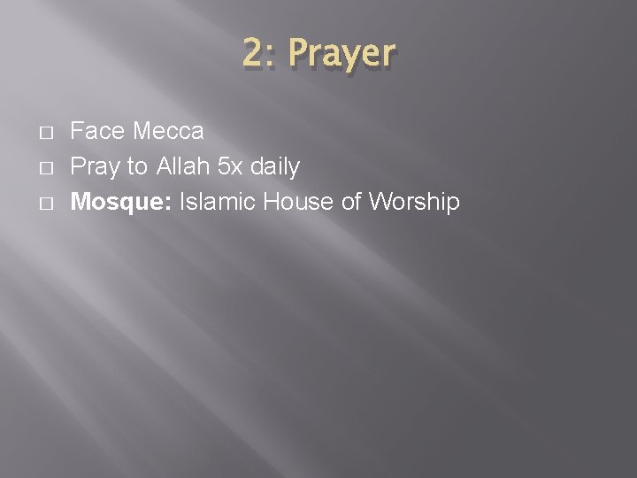 2: Prayer � � � Face Mecca Pray to Allah 5 x daily Mosque: