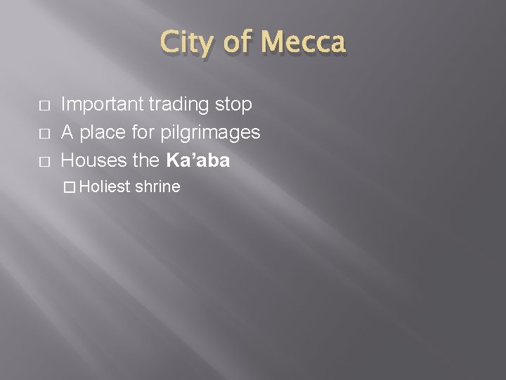 City of Mecca � � � Important trading stop A place for pilgrimages Houses