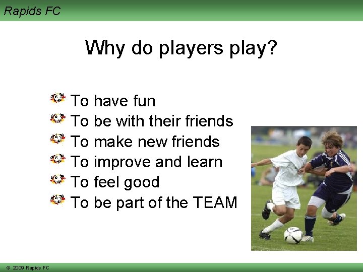 Rapids FC Why do players play? To have fun To be with their friends
