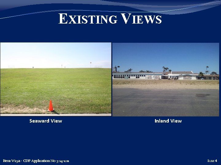EXISTING VIEWS Seaward View Item Th 13 a W 15 a -- CDP Application