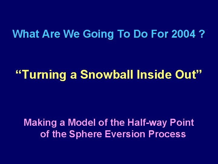 What Are We Going To Do For 2004 ? “Turning a Snowball Inside Out”
