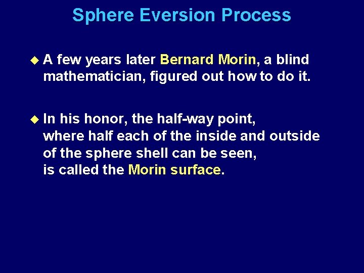 Sphere Eversion Process u. A few years later Bernard Morin, a blind mathematician, figured