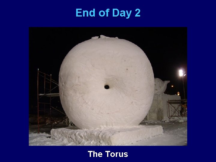 End of Day 2 The Torus 