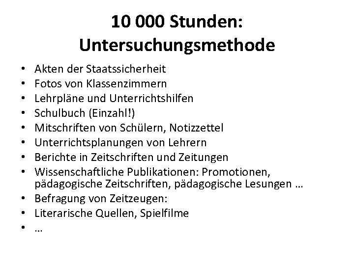 10 000 Stunden: Untersuchungsmethode Akten der Staatssicherheit Fotos von Klassenzimmern Lehrpläne und Unterrichtshilfen Schulbuch