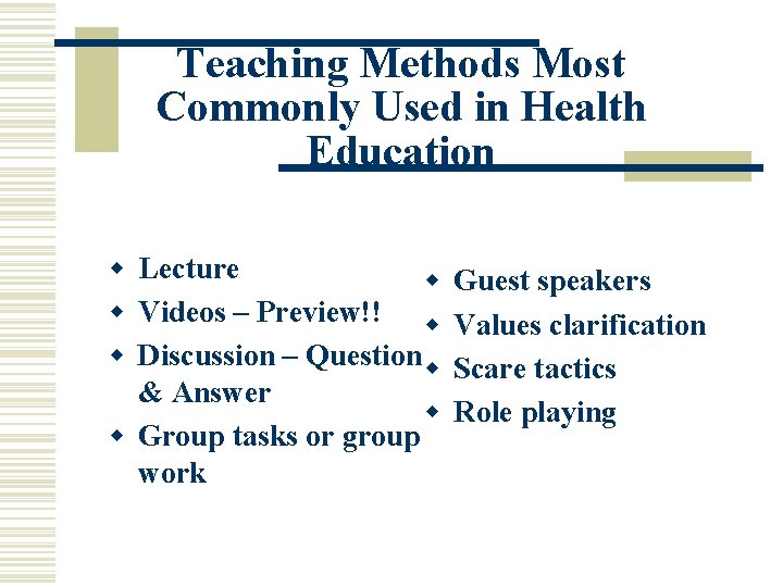 Teaching Methods Most Commonly Used in Health Education w Lecture w w Videos –