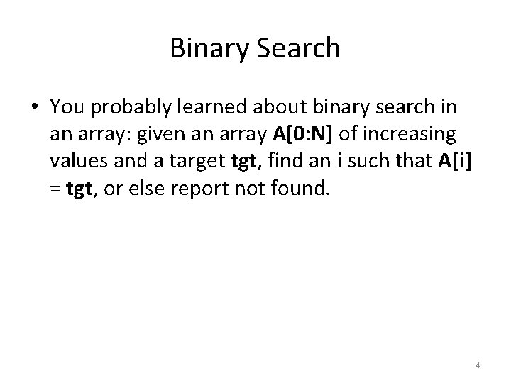 Binary Search • You probably learned about binary search in an array: given an Binary Search • You probably learned about binary search in an array: given an