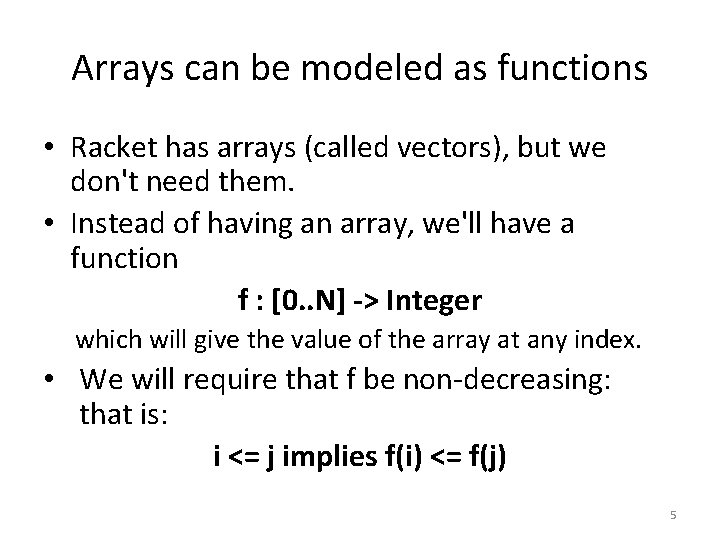 Arrays can be modeled as functions • Racket has arrays (called vectors), but we Arrays can be modeled as functions • Racket has arrays (called vectors), but we