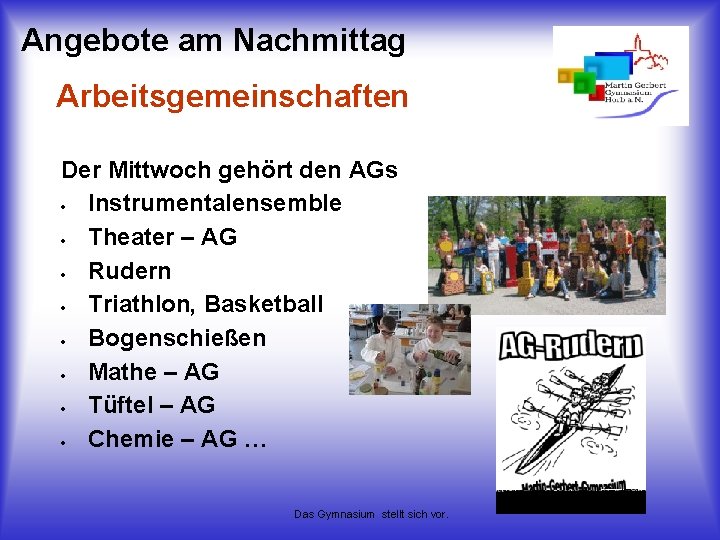 Angebote am Nachmittag Arbeitsgemeinschaften Der Mittwoch gehört den AGs Instrumentalensemble Theater – AG Rudern