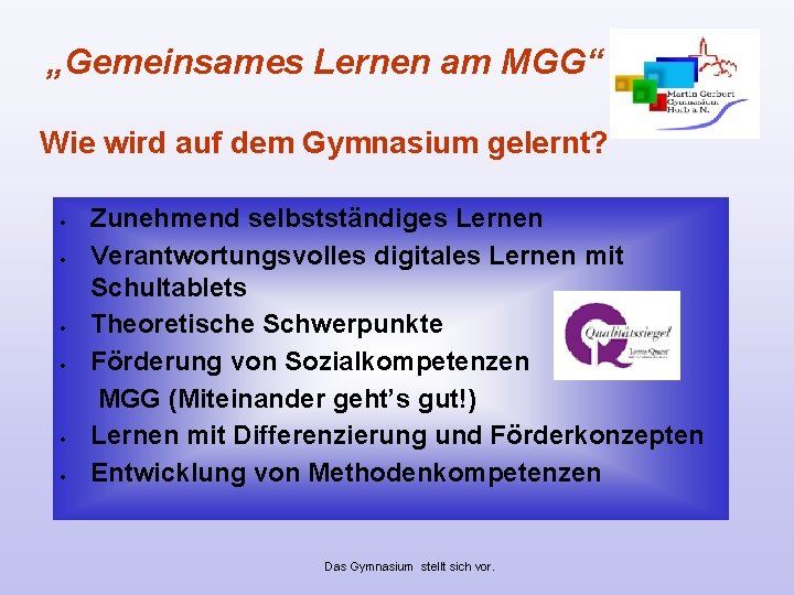 „Gemeinsames Lernen am MGG“ Wie wird auf dem Gymnasium gelernt? Zunehmend selbstständiges Lernen Verantwortungsvolles