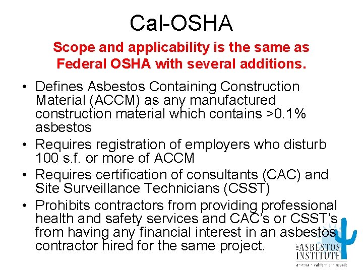 Cal-OSHA Scope and applicability is the same as Federal OSHA with several additions. •