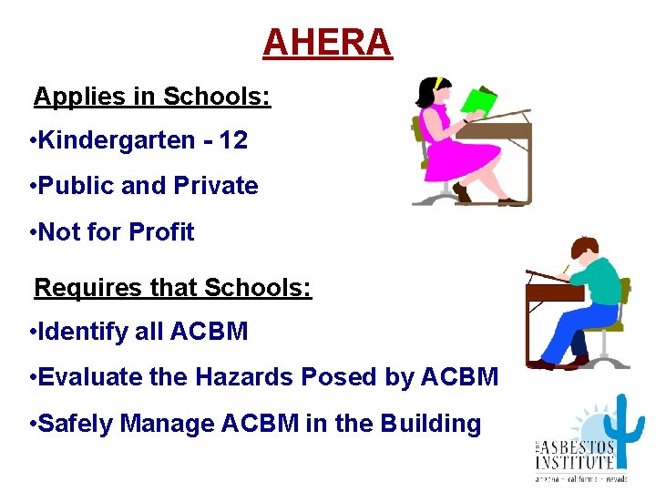 AHERA Applies in Schools: • Kindergarten - 12 • Public and Private • Not