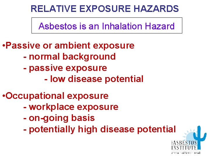 RELATIVE EXPOSURE HAZARDS Asbestos is an Inhalation Hazard • Passive or ambient exposure -