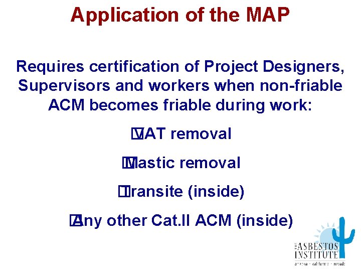 Application of the MAP Requires certification of Project Designers, Supervisors and workers when non-friable