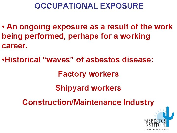 OCCUPATIONAL EXPOSURE • An ongoing exposure as a result of the work being performed,