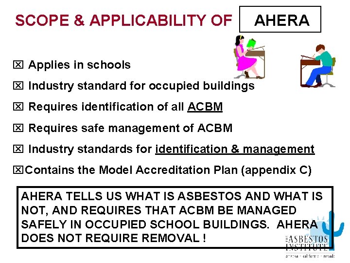 SCOPE & APPLICABILITY OF AHERA x Applies in schools x Industry standard for occupied