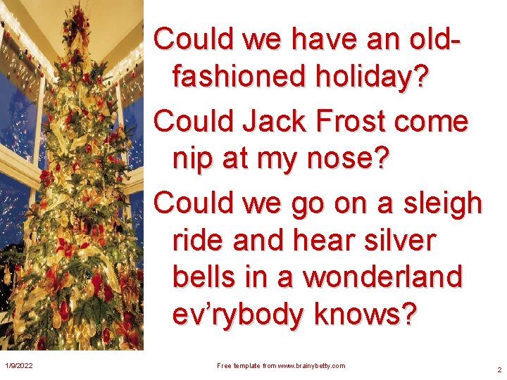 Could we have an oldfashioned holiday? Could Jack Frost come nip at my nose?