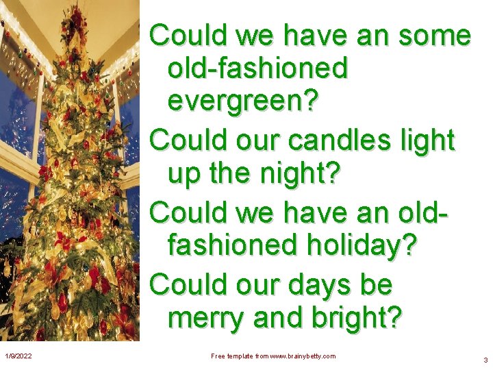 Could we have an some old-fashioned evergreen? Could our candles light up the night?