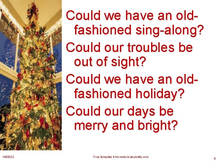 Could we have an oldfashioned sing-along? Could our troubles be out of sight? Could