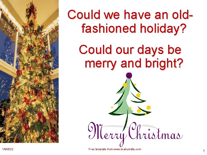 Could we have an oldfashioned holiday? Could our days be merry and bright? 1/9/2022