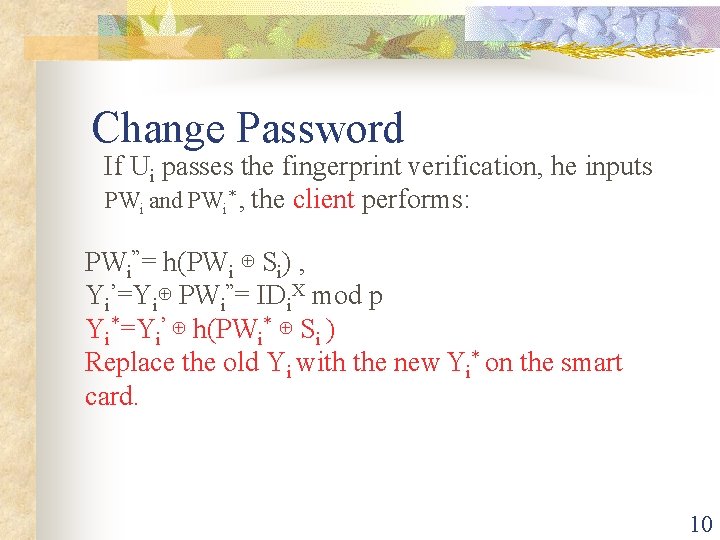 Change Password If Ui passes the fingerprint verification, he inputs PWi and PWi* ,
