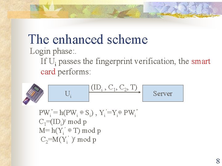 The enhanced scheme Login phase: . If Ui passes the fingerprint verification, the smart