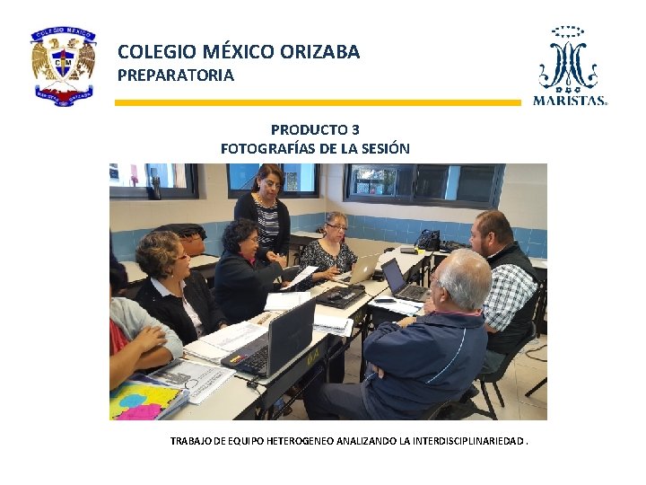 COLEGIO MÉXICO ORIZABA PREPARATORIA PRODUCTO 3 FOTOGRAFÍAS DE LA SESIÓN TRABAJO DE EQUIPO HETEROGENEO