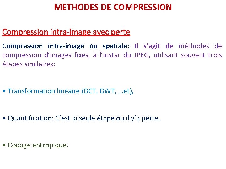METHODES DE COMPRESSION Compression intra-image avec perte Compression intra-image ou spatiale: Il s’agit de