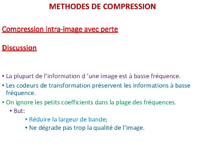 METHODES DE COMPRESSION Compression intra-image avec perte Discussion • La plupart de l’information d