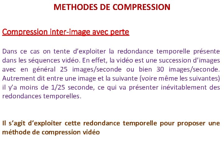METHODES DE COMPRESSION Compression inter-image avec perte Dans ce cas on tente d’exploiter la