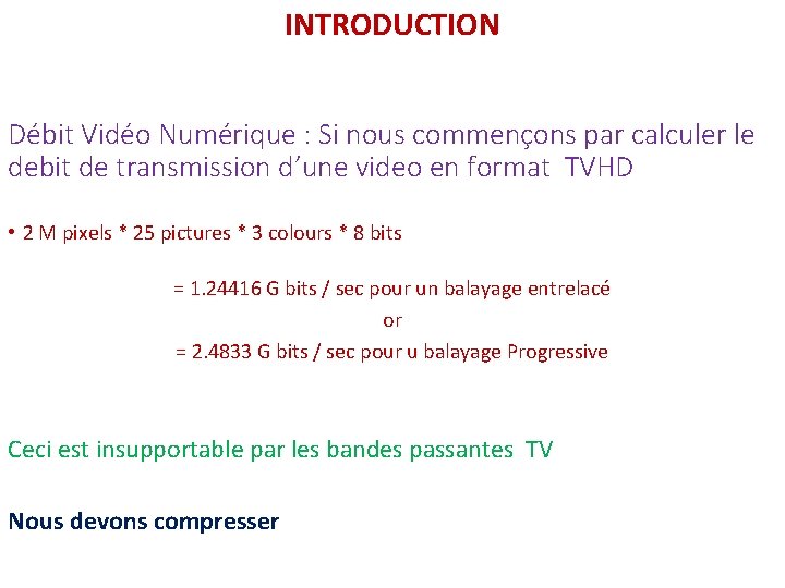 INTRODUCTION Débit Vidéo Numérique : Si nous commençons par calculer le debit de transmission