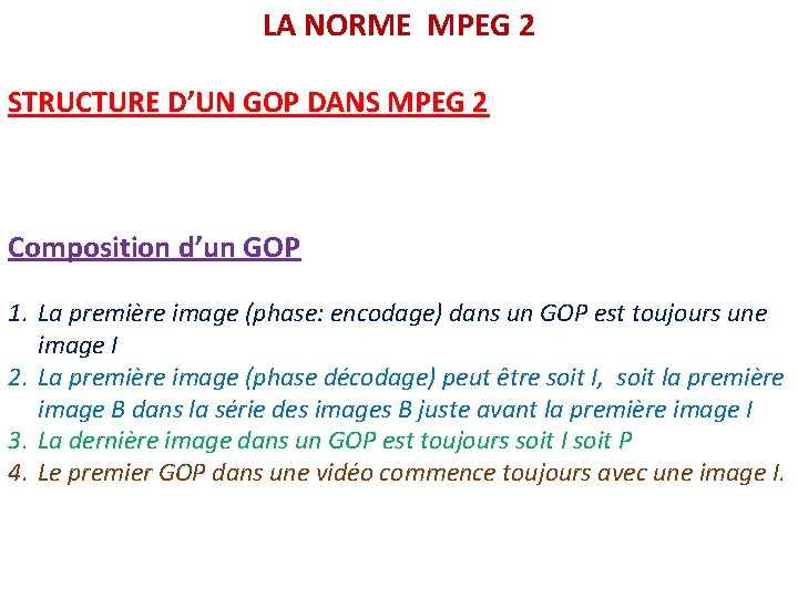 LA NORME MPEG 2 STRUCTURE D’UN GOP DANS MPEG 2 Composition d’un GOP 1.