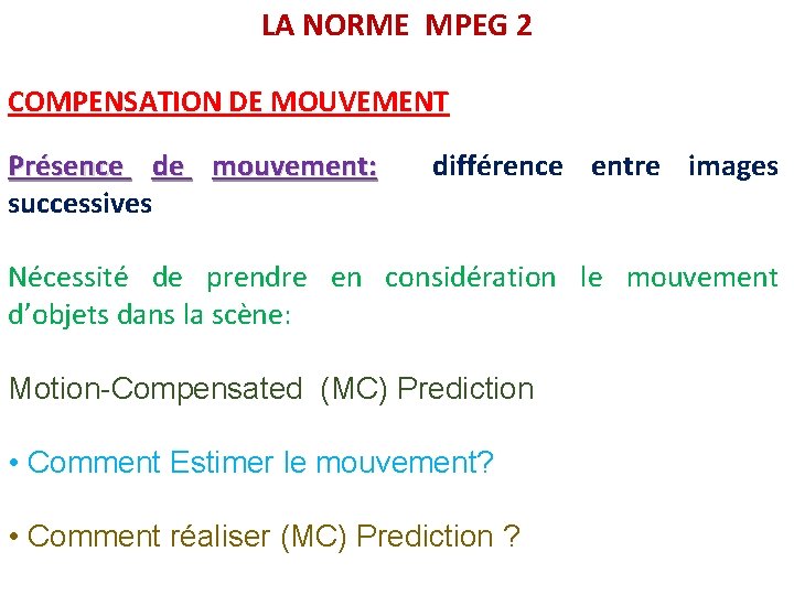 LA NORME MPEG 2 COMPENSATION DE MOUVEMENT Présence de mouvement: successives différence entre images