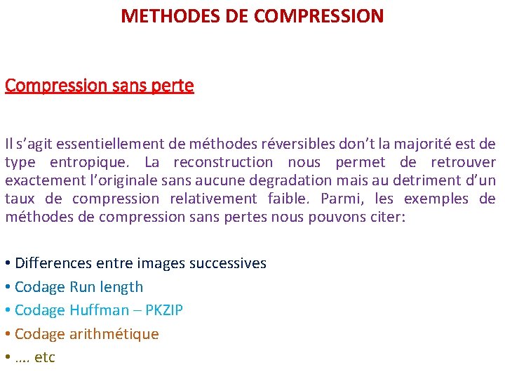 METHODES DE COMPRESSION Compression sans perte Il s’agit essentiellement de méthodes réversibles don’t la