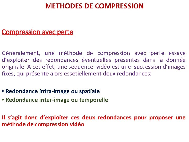 METHODES DE COMPRESSION Compression avec perte Généralement, une méthode de compression avec perte essaye