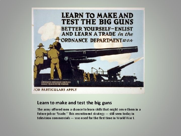 Learn to make and test the big guns The army offered men a chance