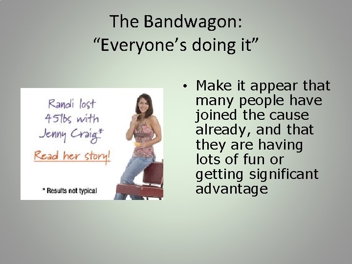 The Bandwagon: “Everyone’s doing it” • Make it appear that many people have joined