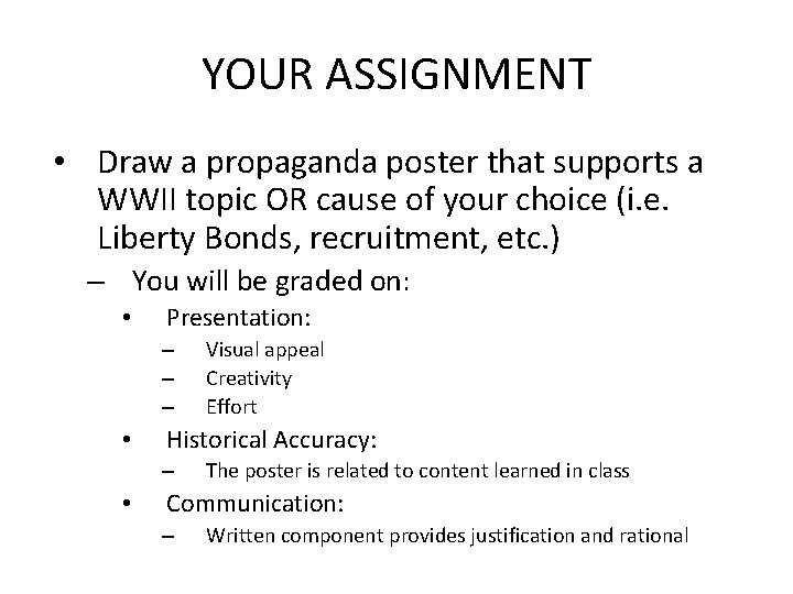 YOUR ASSIGNMENT • Draw a propaganda poster that supports a WWII topic OR cause