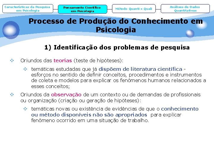 Características da Pesquisa em Psicologia Pensamento Científico em Psicologia Método Quanti x Quali Análises