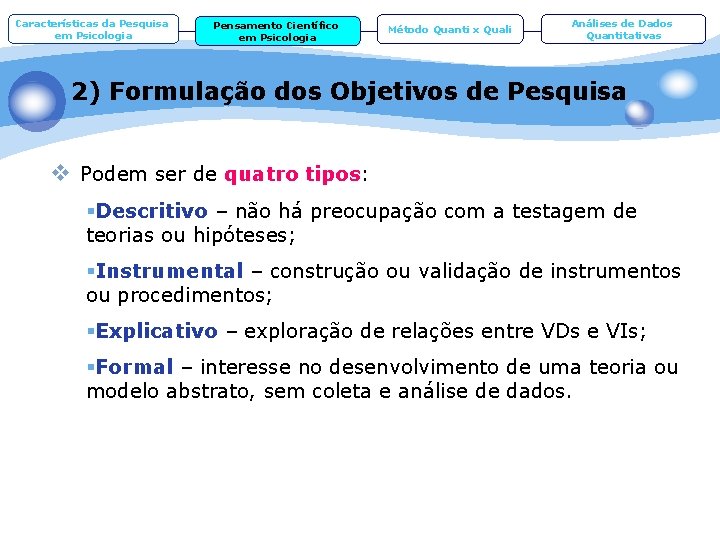 Características da Pesquisa em Psicologia Pensamento Científico em Psicologia Método Quanti x Quali Análises