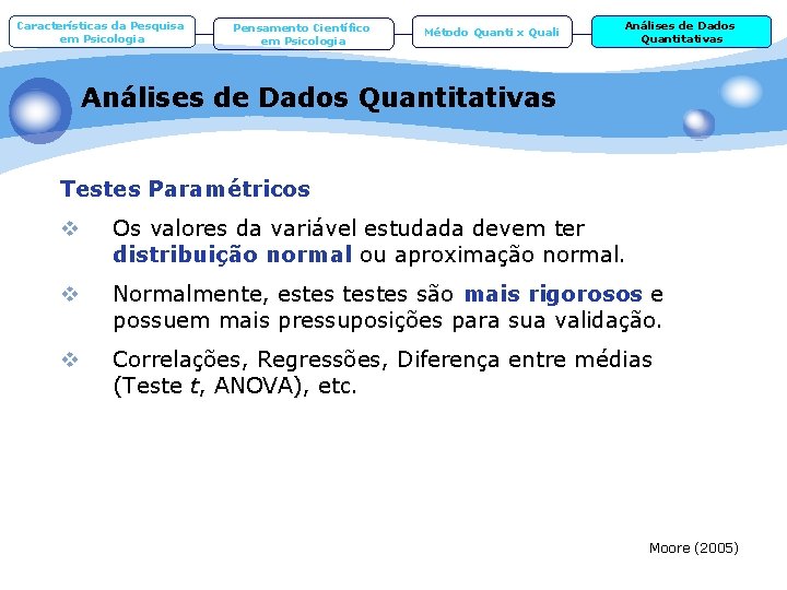 Características da Pesquisa em Psicologia Pensamento Científico em Psicologia Método Quanti x Quali Análises