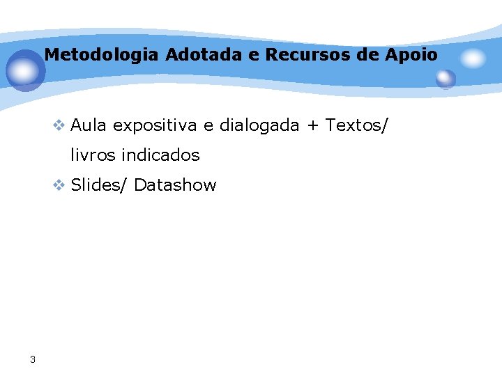 Metodologia Adotada e Recursos de Apoio v Aula expositiva e dialogada + Textos/ livros