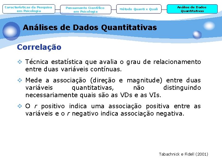 Características da Pesquisa em Psicologia Pensamento Científico em Psicologia Método Quanti x Quali Análise