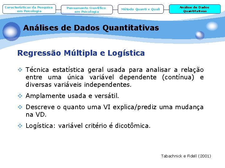 Características da Pesquisa em Psicologia Pensamento Científico em Psicologia Método Quanti x Quali Análise