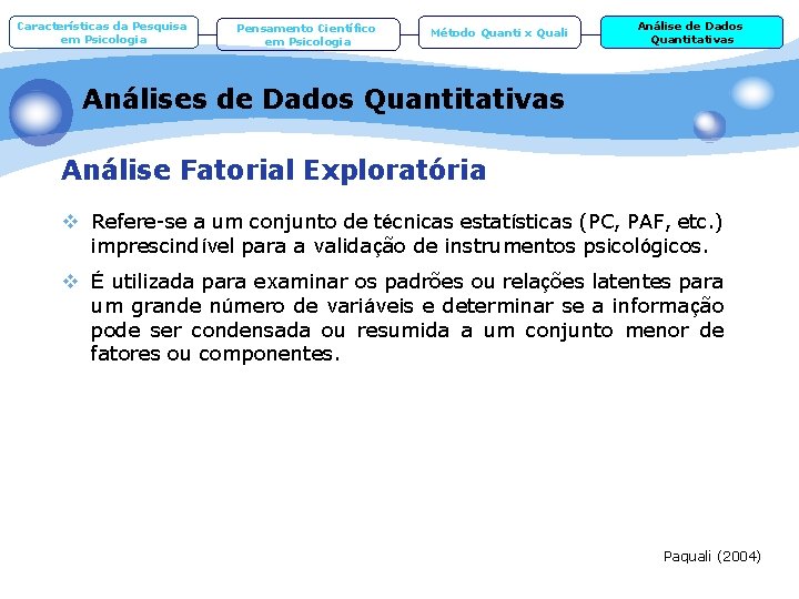 Características da Pesquisa em Psicologia Pensamento Científico em Psicologia Método Quanti x Quali Análise