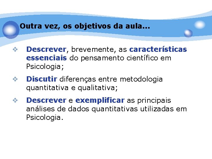 Outra vez, os objetivos da aula. . . v Descrever, brevemente, as características essenciais